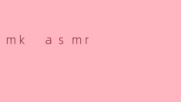 mk asmr
